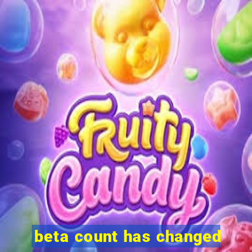 beta count has changed